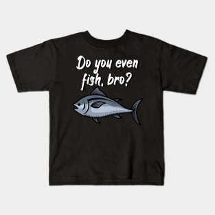 Do you even fish, bro Kids T-Shirt